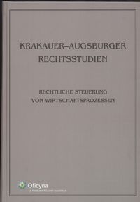 ,,Krakauer-Augsburger Rechtsstudien. Rechtliche Steuerung von Wirtschaftsprozessen”, red. J. Stelmach, R. Schmidt